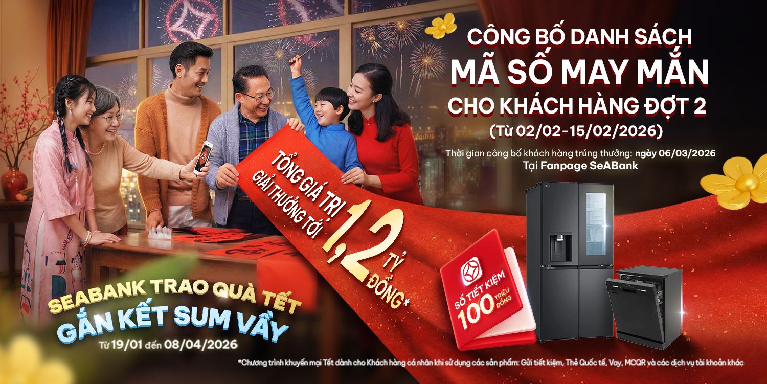 THÔNG BÁO DANH SÁCH MÃ SỐ MAY MẮN CHƯƠNG TRÌNH “SEABANK TRAO QUÀ TẾT - GẮN KẾT SUM VẦY” ĐỢT 2